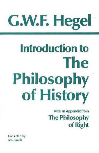 Introduction to the Philosophy of History: with selections from The Philosophy of Right - Hackett Classics - G. W. F. Hegel - Bøger - Hackett Publishing Co, Inc - 9780872200562 - 1. juni 1988