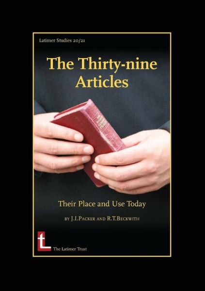 The Thirty-nine Articles: Their Place and Use Today - J. I. Packer - Books - Latimer House,Oxford - 9780946307562 - September 30, 2006