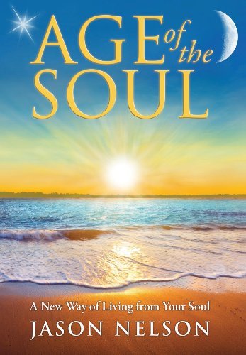Cover for Jason Nelson · Age of the Soul: a New Way of Living from Your Soul (Innbunden bok) [Revised edition] (2013)
