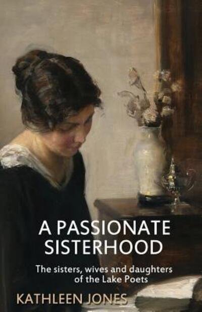 Cover for Kathleen Jones · A Passionate Sisterhood: The sisters, wives and daughters of the Lake Poets (Paperback Book) [6 Revised edition] (2017)