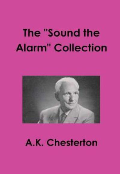 Cover for A. K. Chesterton · The &quot;Sound the Alarm&quot; Collection (Hardcover Book) (2016)