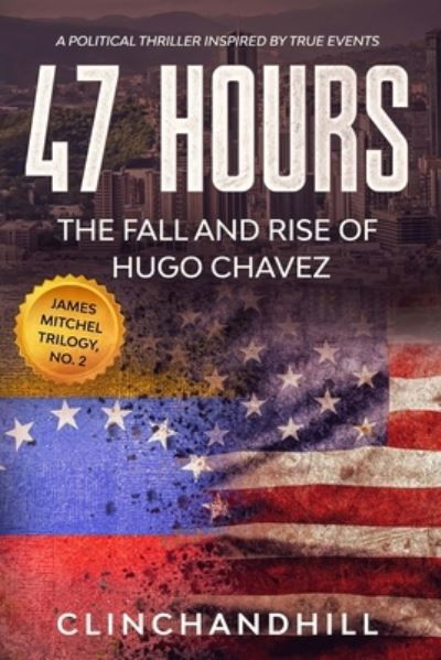 Cover for Burt Clinchandhill · 47 Hours: The Fall and Rise of Hugo Chavez. - James Mitchel (Paperback Book) (2017)