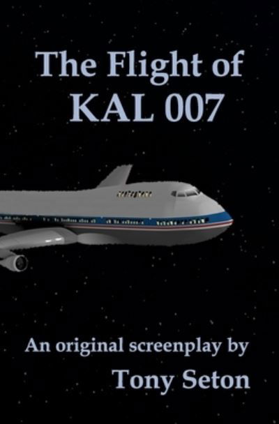 The Flight of KAL 007 - Tony Seton - Książki - R. R. Bowker - 9780998960562 - 3 marca 2019