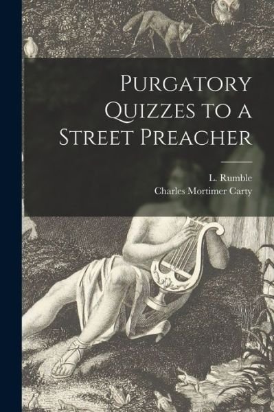 Purgatory Quizzes to a Street Preacher - Charles Mortimer Carty - Bøger - Hassell Street Press - 9781013895562 - 9. september 2021
