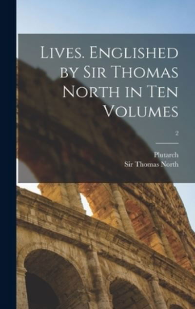 Cover for Plutarch · Lives. Englished by Sir Thomas North in Ten Volumes; 2 (Hardcover bog) (2021)