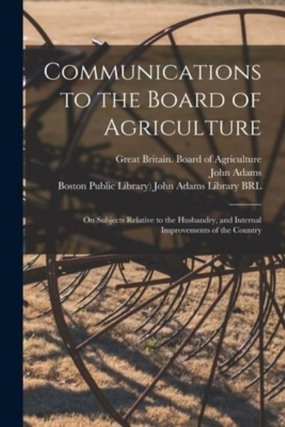 Cover for Great Britain Board of Agriculture · Communications to the Board of Agriculture: on Subjects Relative to the Husbandry, and Internal Improvements of the Country (Pocketbok) (2021)
