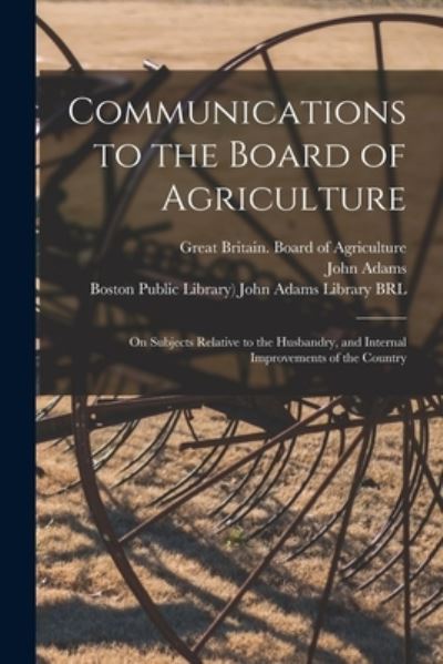 Cover for Great Britain Board of Agriculture · Communications to the Board of Agriculture: on Subjects Relative to the Husbandry, and Internal Improvements of the Country (Paperback Book) (2021)