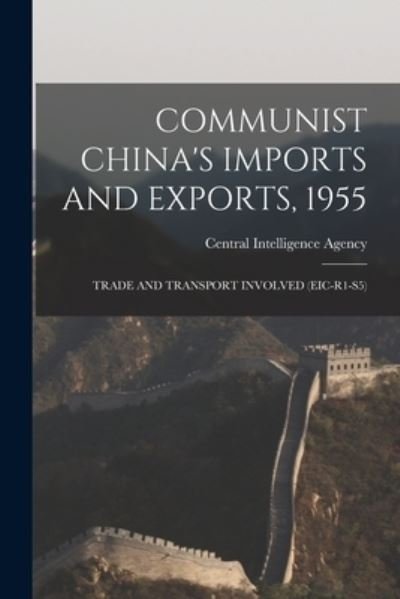 Cover for Central Intelligence Agency · Communist China's Imports and Exports, 1955 (Paperback Book) (2021)