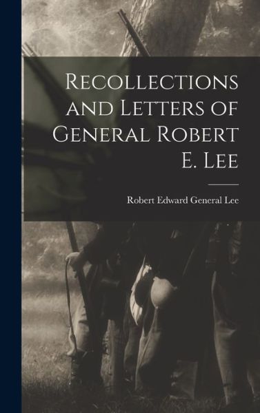Cover for Robert Edward Lee · Recollections and Letters of General Robert E. Lee (Book) (2022)