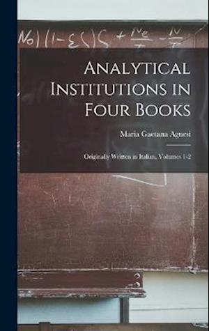 Cover for Maria Gaetana Agnesi · Analytical Institutions in Four Books (Book) (2022)