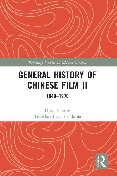 General History of Chinese Film II: 1949–1976 - Routledge Studies in Chinese Cinema - Ding Yaping - Książki - Taylor & Francis Ltd - 9781032069562 - 25 września 2023