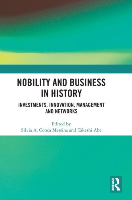 Nobility and Business in History: Investments, Innovation, Management and Networks -  - Books - Taylor & Francis Ltd - 9781032449562 - March 31, 2023