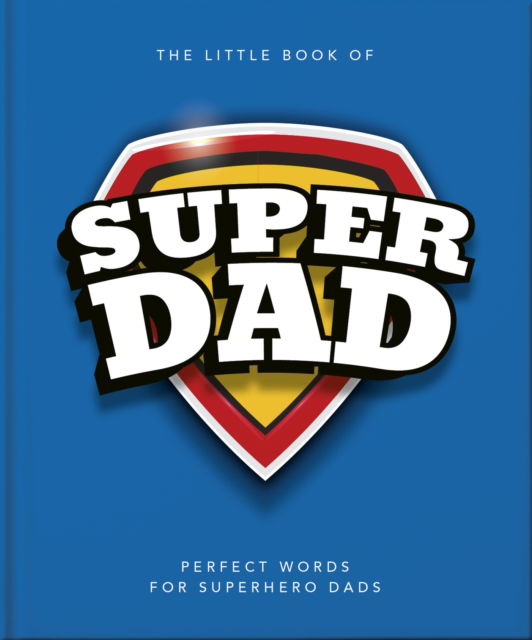 Cover for Orange Hippo! · The Little Book of SuperDad: Perfect Words for Superhero Dads (Hardcover Book) (2025)