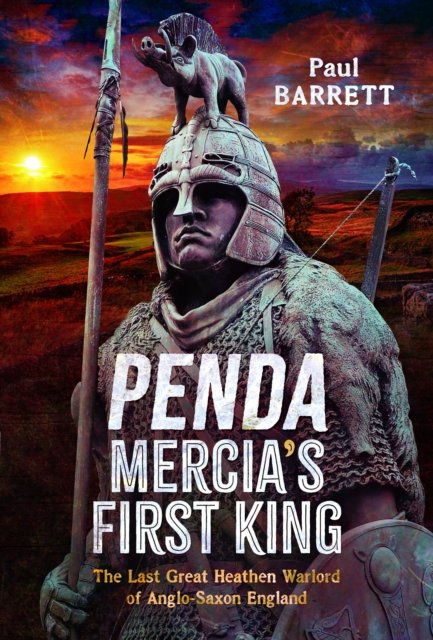 Cover for Paul Barrett · Penda, Mercia's First King: The Last Great Heathen Warlord of Anglo-Saxon England (Inbunden Bok) (2024)