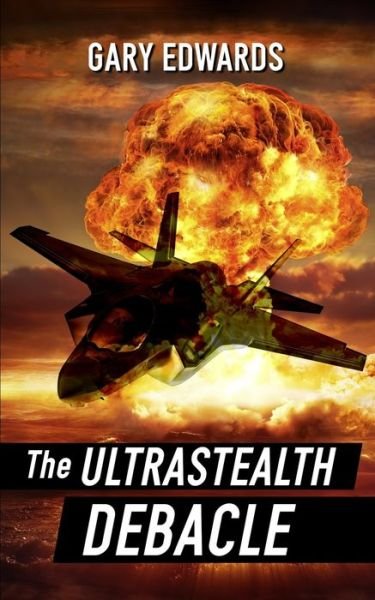 Cover for Gary Edwards · The Ultrastealth Debacle (Paperback Book) (2019)