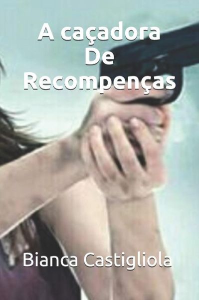 Cover for Bianca Castigliola · A Cacadora de Recompencas (Paperback Book) (2019)