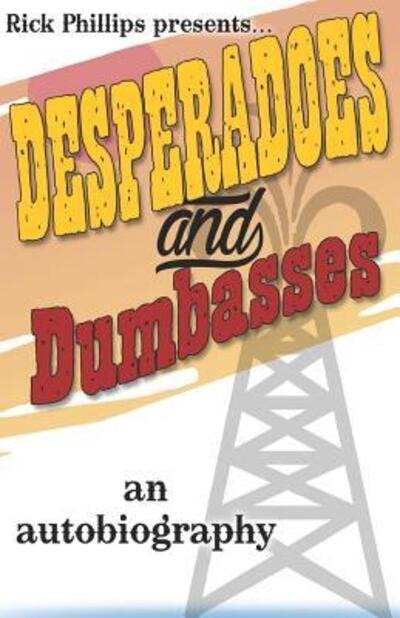 Cover for Rick A Phillips · Desperadoes and Dumbasses (Paperback Book) (2019)