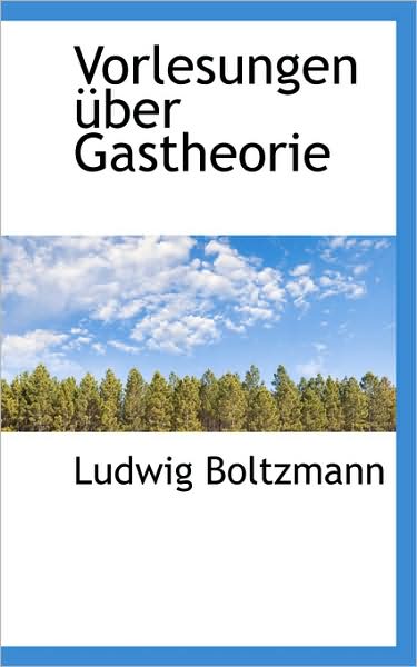 Cover for Ludwig Boltzmann · Vorlesungen Über Gastheorie (Paperback Book) [German edition] (2009)