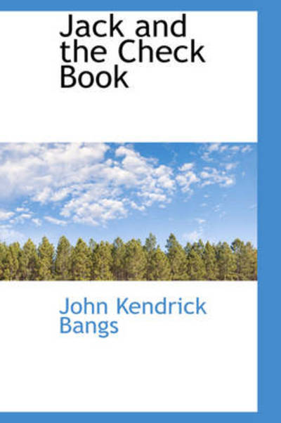 Jack and the Check Book - John Kendrick Bangs - Books - BiblioLife - 9781103154562 - January 28, 2009