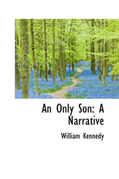 Cover for William Kennedy · An Only Son: a Narrative (Hardcover Book) (2009)