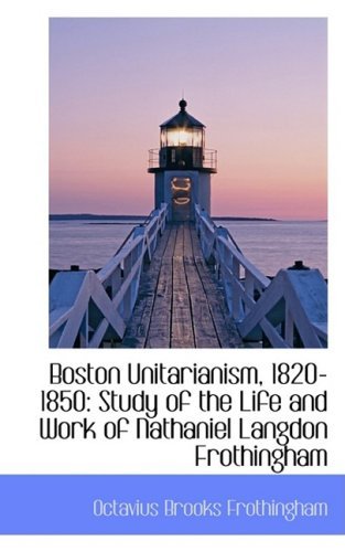 Cover for Octavius Brooks Frothingham · Boston Unitarianism, 1820-1850: Study of the Life and Work of Nathaniel Langdon Frothingham (Pocketbok) (2009)