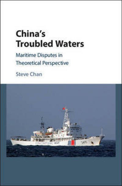 Cover for Chan, Steve (University of Colorado Boulder) · China's Troubled Waters: Maritime Disputes in Theoretical Perspective (Innbunden bok) (2016)