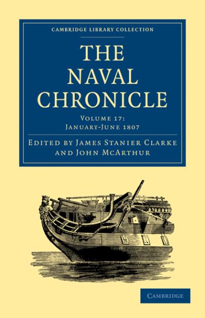 Cover for Clarke James Stanier · The Naval Chronicle: Volume 17, January–July 1807: Containing a General and Biographical History of the Royal Navy of the United Kingdom with a Variety of Original Papers on Nautical Subjects - Cambridge Library Collection - Naval Chronicle (Taschenbuch) (2010)