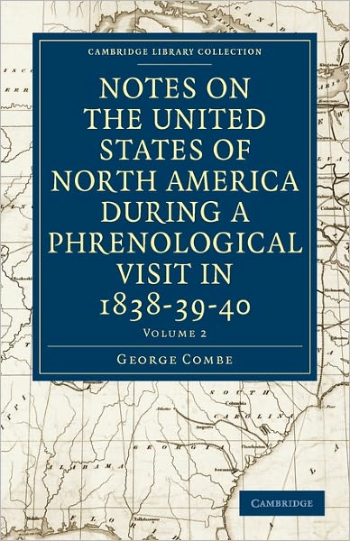 Cover for George Combe · Notes on the United States of North America during a Phrenological Visit in 1838–39–40 - Cambridge Library Collection - North American History (Paperback Book) (2010)