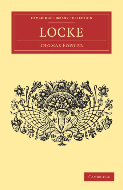 Locke - English Men of Letters 39 Volume Set - Thomas Fowler - Książki - Cambridge University Press - 9781108034562 - 17 listopada 2011