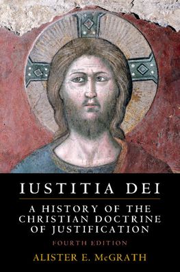 Iustitia Dei: A History of the Christian Doctrine of Justification - McGrath, Alister E. (University of Oxford) - Books - Cambridge University Press - 9781108472562 - February 13, 2020