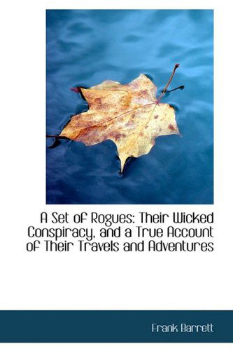 Cover for Frank Barrett · A Set of Rogues: Their Wicked Conspiracy, and a True Account of Their Travels and Adventures (Hardcover Book) (2009)