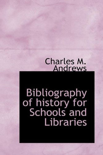 Cover for Charles M. Andrews · Bibliography of History for Schools and Libraries (Gebundenes Buch) (2009)