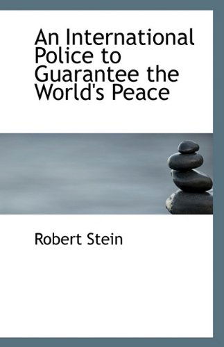 Cover for Robert Stein · An International Police to Guarantee the World's Peace (Paperback Book) (2009)