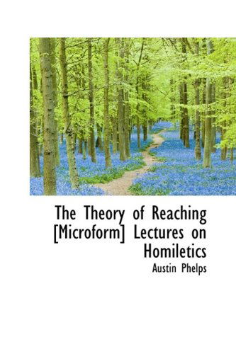 Cover for Austin Phelps · The Theory of Reaching [microform]  Lectures on Homiletics (Gebundenes Buch) (2009)