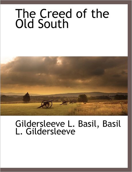 Cover for Basil L. Gildersleeve · The Creed of the Old South (Paperback Book) (2011)