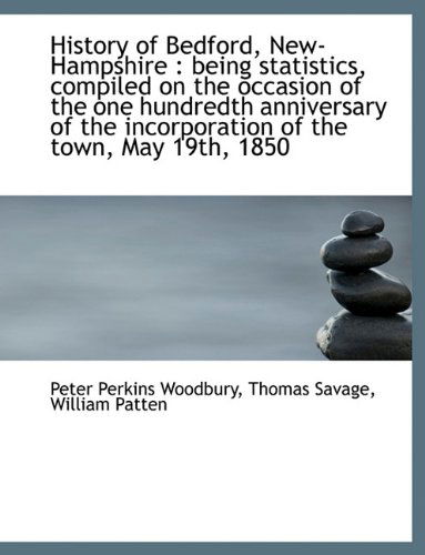 Cover for William Patten · History of Bedford, New-hampshire: Being Statistics, Compiled on the Occasion of the One Hundredth (Hardcover Book) (2009)