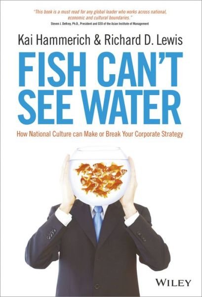Cover for Kai Hammerich · Fish Can't See Water: How National Culture Can Make or Break Your Corporate Strategy (Hardcover Book) (2013)