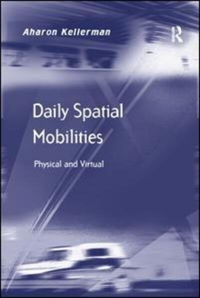 Cover for Aharon Kellerman · Daily Spatial Mobilities: Physical and Virtual (Paperback Bog) (2016)