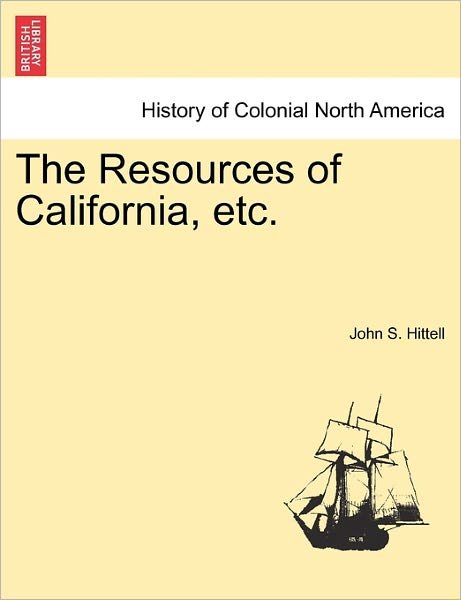 Cover for John S. Hittell · The Resources of California, Etc. (Pocketbok) (2011)