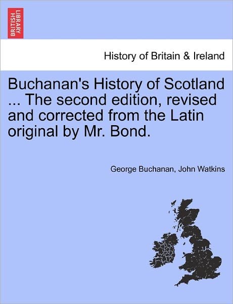 Cover for Buchanan, George, Dr · Buchanan's History of Scotland ... the Second Edition, Revised and Corrected from the Latin Original by Mr. Bond. (Paperback Book) (2011)