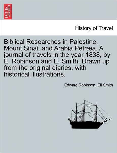 Cover for Edward Robinson · Biblical Researches in Palestine and the Adjacent Regions: A Journal of the Travels in the Years 1838 &amp; 1852, Volume 1 (Paperback Book) (2011)