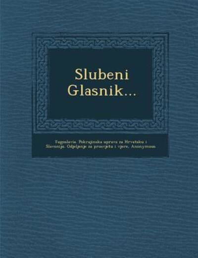 Slu[beni Glasnik... - Yugoslavia Pokrajinska Uprava Za Hrvats - Books - Saraswati Press - 9781249995562 - October 1, 2012