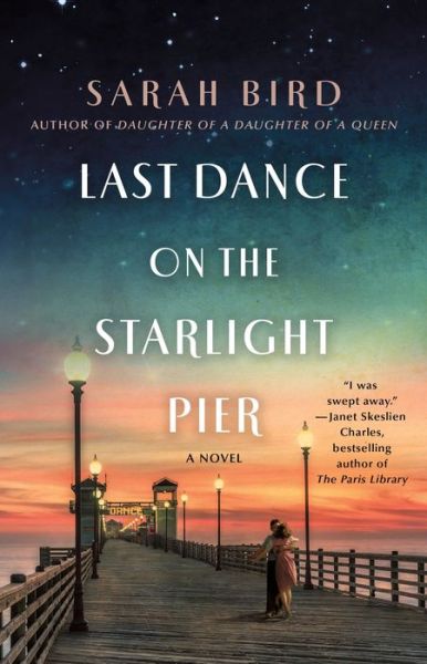 Sarah Bird · Last Dance on the Starlight Pier: A Novel (Paperback Book) (2023)