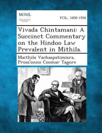 Cover for Maithila Vachaspatimisra · Vivada Chintamani: a Succinct Commentary on the Hindoo Law Prevalent in Mithila. (Paperback Book) (2013)