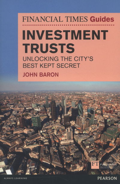 Cover for John Baron · Financial Times Guide to Investment Trusts: Unlocking the City's Best Kept Secret - The FT Guides (Paperback Book) (2013)