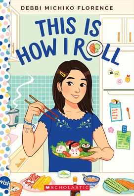 This Is How I Roll: A Wish Novel - Debbi Michiko Florence - Kirjat - Scholastic Inc. - 9781338785562 - tiistai 3. tammikuuta 2023