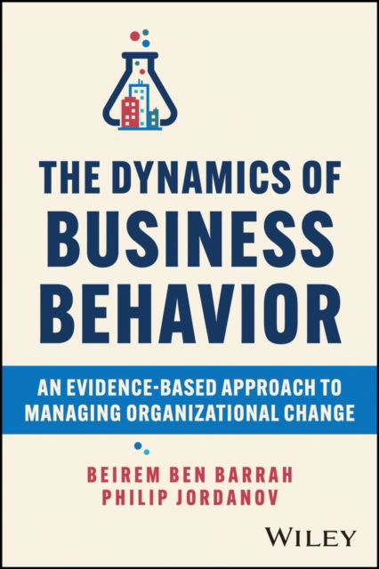 Cover for Beirem Ben Barrah · The Dynamics of Business Behavior: An Evidence-Based Approach to Managing Organizational Change (Hardcover Book) (2024)