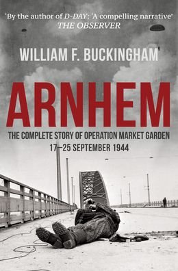 Cover for William F. Buckingham · Arnhem: The Complete Story of Operation Market Garden 17-25 September 1944 (Paperback Bog) (2019)