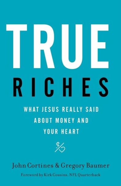 Cover for John Cortines · True Riches: What Jesus Really Said About Money and Your Heart (Paperback Book) (2020)