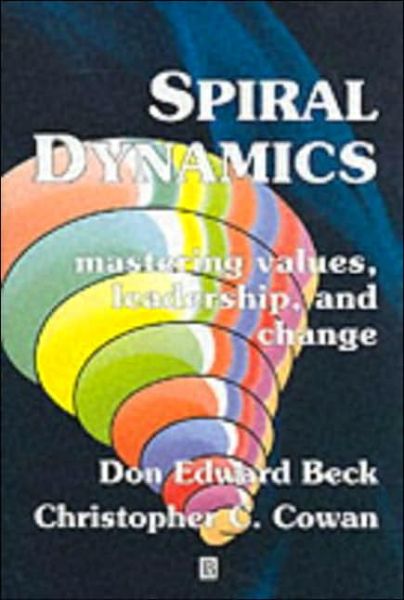 Cover for Beck, Prof. Don Edward (Directors of the National Values Center, Texas) · Spiral Dynamics: Mastering Values, Leadership and Change (Paperback Book) (2005)